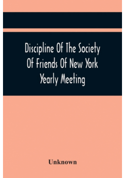 Discipline Of The Society Of Friends Of New York Yearly Meeting