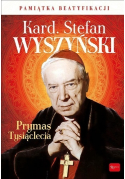 Kardynał Stefan Wyszyński Prymas Tysiąclecia