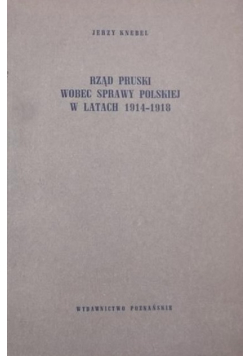 Rząd pruski wobec sprawy polskiej w latach 1914 - 1918