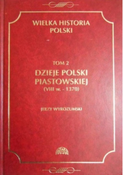 Wielka historia Polski Tom II Dzieje Polski Piastowskiej