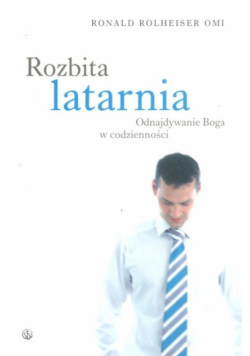 Rozbita latarnia. Odnajdywanie Boga w codzienności