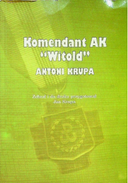 Komendant AK Witold Antoni Krupa