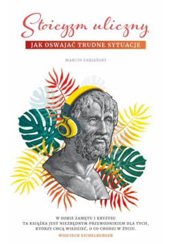 Stoicyzm uliczny. Jak oswajać trudne sytuacje