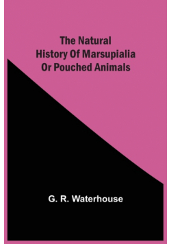 The Natural History Of Marsupialia Or Pouched Animals