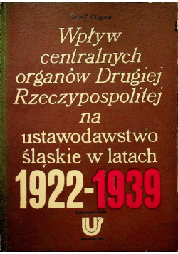 Wpływ centralnych organów Drugiej Rzeczypospolitej na ustawodawstwo śląskie w latach 1922 - 1939