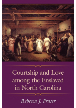 Courtship and Love Among the Enslaved in North Carolina