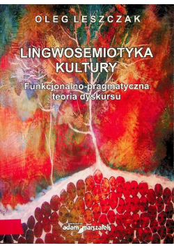 Lingwosemiotyka kultury Funkcjonalno - pragmatyczna teoria dyskursu