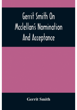 Gerrit Smith On Mcclellan'S Nomination And Acceptance