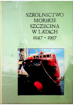 Szkolnictwo morskie Szczecina w latach  1947 1997