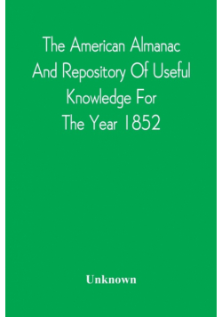 The American Almanac And Repository Of Useful Knowledge For The Year 1852