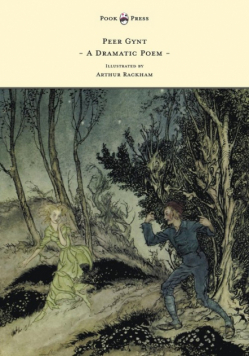 Peer Gynt - A Dramatic Poem - Illustrated by Arthur Rackham