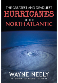 The Greatest and Deadliest Hurricanes of the North Atlantic