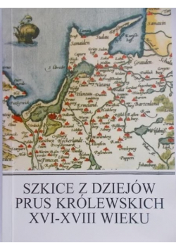 Szkice z dziejów Prus Królewskich XVI – XVIII