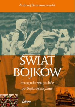 Świat Bojków Etnograficzna podróż po..