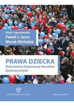 Prawa dziecka. Dokumenty Organizacji Narodów Zjednoczonych