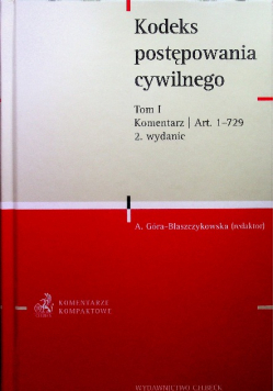Kodeks postępowania cywilnego. Tom I. Komentarz do art. 1-729 Kodeks postępowania cywilnego Tom I Komentarz art 1 - 729