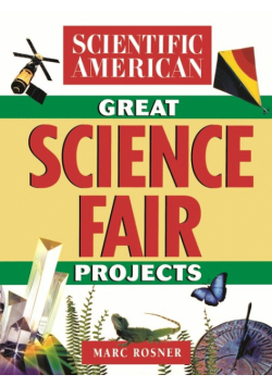 The Scientific American Book of Great Science Fair Projects