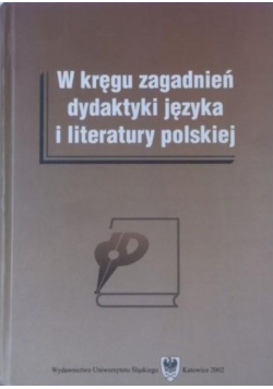 W kręgu zagadnień dydaktyki języka i literatury polskiej