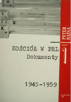 Kościół w PRL Dokumenty 1945 - 1959 Tom 1