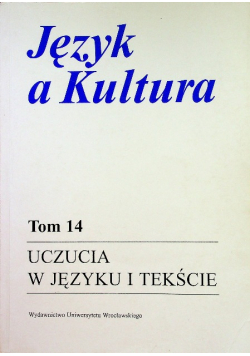 Język a kultura Tom 14 Uczucia w języku i tekście