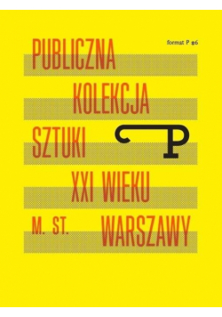 Format P Nr.6 Publiczna kolekcja sztuki XXI w. ...