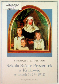 Szkoła Sióstr Prezentek w Krakowie w latach 1627 - 1918