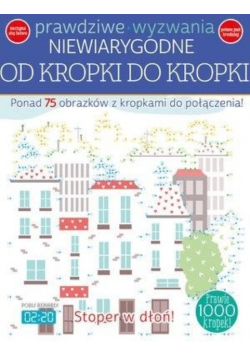 Prawdziwe wyzwania Niewiarygodne Od kropki do kropki