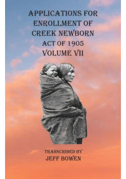 Applications For Enrollment of Creek Newborn Act of 1905    Volume VII
