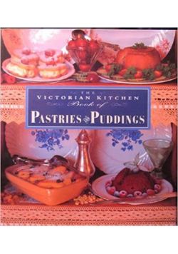 The Victorian Kitchen Book of Pastries and Puddings