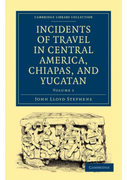 Incidents of Travel in Central America, Chiapas, and Yucatan - Volume 1