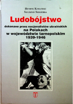 Ludobójstwo dokonane przez nacjonalistów ukraińskich na Polakach w województwie tarnopolskim 1939 1946