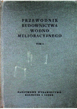 Przewodnik budownictwa wodno melioracyjnego Tom I