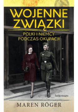 Wojenne związki. Polki i Niemcy podczas okupacji