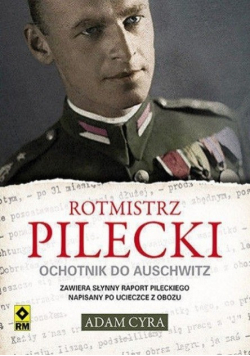 Rotmistrz Pilecki Ochotnik do Auschwitz