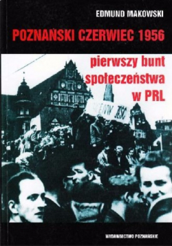 Poznański czerwiec 1956 Pierwszy bunt społeczeństwa w PRL