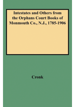 Intestates and Others from the Orphans Court Books of Monmouth Co., N.J., 1785-1906