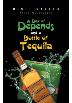 A Box of Depends & A Bottle of Tequila