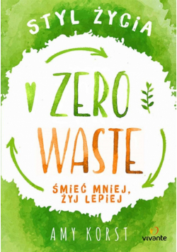 Styl życia Zero Waste. Śmieć mniej, żyj lepiej