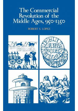 The Commercial Revolution of the Middle Ages, 950 1350