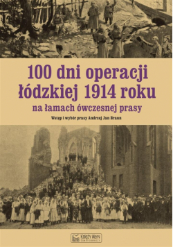 100 dni operacji łódzkiej 1914 roku na łamach..