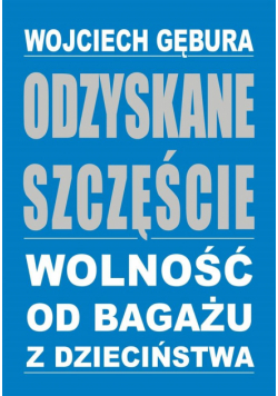 Odzyskane szczęście. Wolność od bagażu z dzieciń.