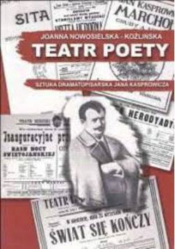 Teatr poety Sztuka dramatopisarska Jana Kasprowicza