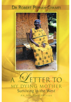 A LETTER TO MY DYING MOTHER  Surviving in the West  An Abridged Edition