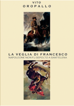 La veglia di Francesco - Napoleone non fu sepolto a Sant'Elena