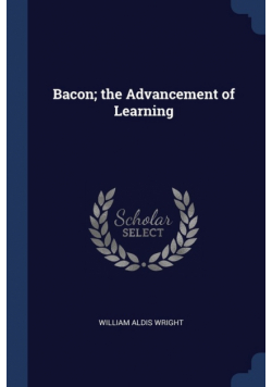 Bacon; the Advancement of Learning
