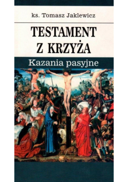 Testament z krzyża. Kazania pasyjne