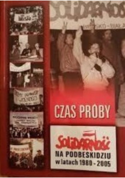 Czas próby Solidarność na Podbeskidziu w latach 1980 2005