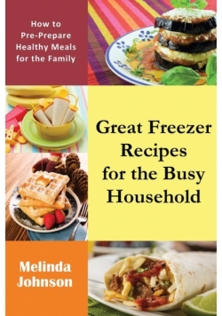 Great Freezer Recipes for the Busy Household