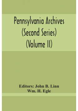 Pennsylvania Archives (Second Series) (Volume Ii)