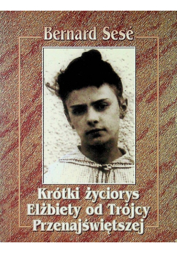 Krótki życiorys Elżbiety od Trójcy Przenajświętszej